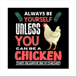 Always Be Yourself Unless You Can Be A Chicken Posters and Art